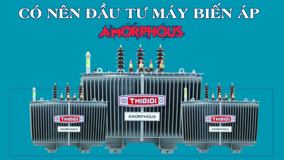 CO NEN DAU TU MAY BIEN AP AMORPHOUS