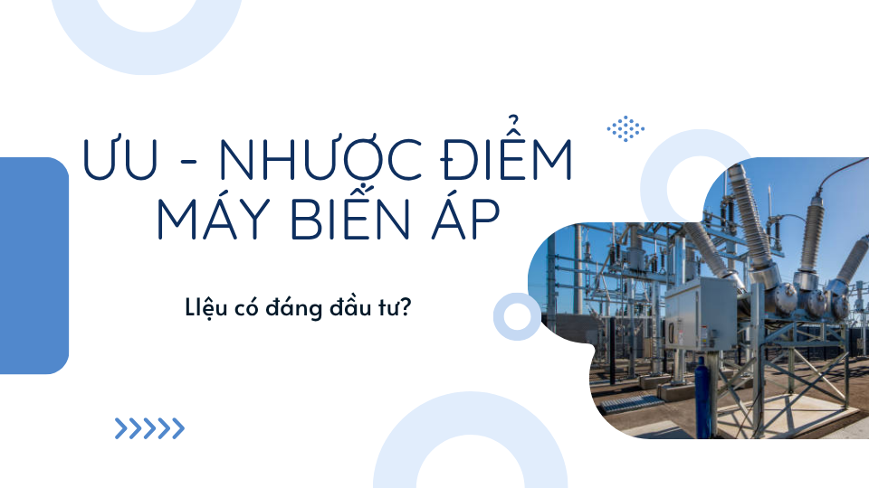 SOI UU NHUOC DIEM CUA MAY BIEN AP TRUOC KHI DAU TU