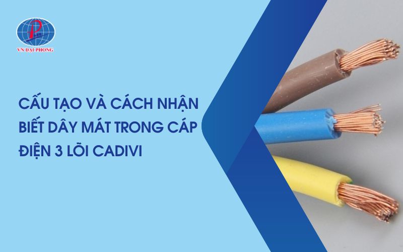Dây Điện 3 Lõi Dây Nào Là Dây Mát? Hướng Dẫn Cách Nhận Biết Chuẩn Kĩ Thuật