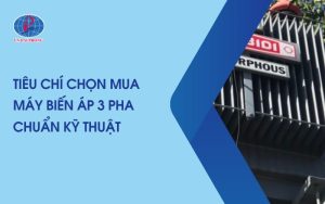 Tiêu Chí Chọn Mua Máy Biến Áp 3 Pha Chuẩn Kỹ Thuật