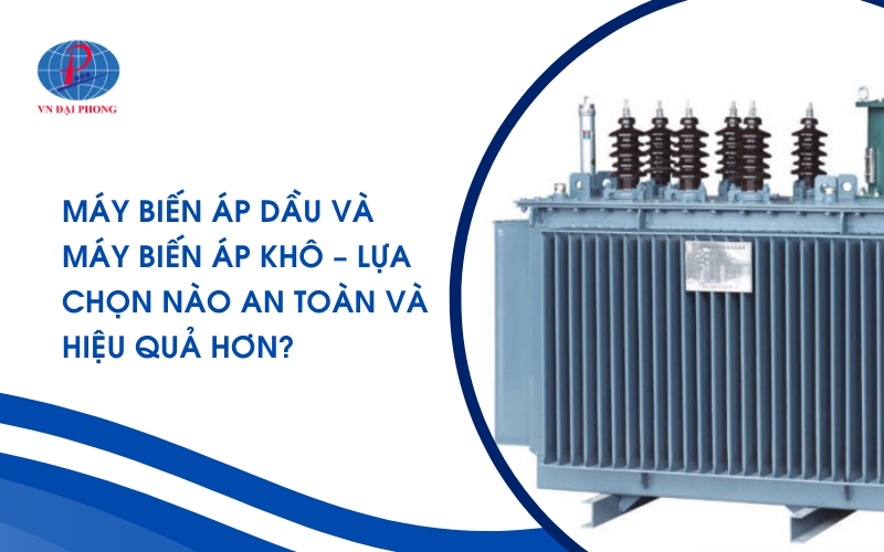 Máy biến áp dầu và máy biến áp khô